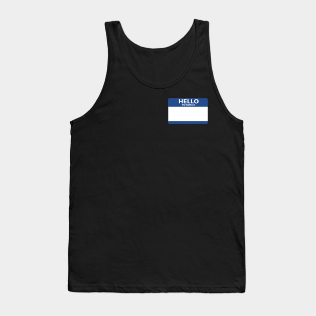 Hello My Name Is  (Blank) Tank Top by Illustratorator